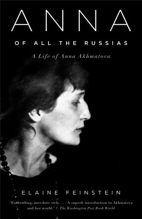 Anna of All the Russias: A Life of Anna Akhmatova by Elaine Feinstein