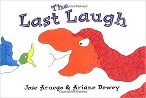 The Last Laugh by Ariane Dewey, José Aruego