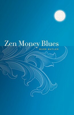 Zen Money Blues by Mark Butler