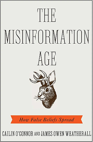 The Misinformation Age: How False Beliefs Spread by Cailin O'Connor, James Owen Weatherall