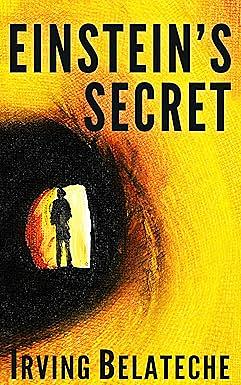 Einstein's Secret by Irving Belateche