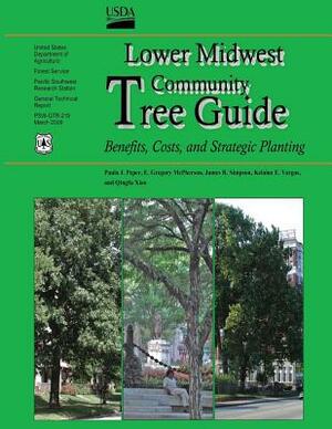 Lower Midwest Community Tree Guide: Benefits, Costs, and Strategic Planting by James R. Simpson, Gregory E. McPherson, Kelaine E. Vargas