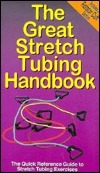 The Great Stretch Tubing Handbook: The Quick Reference Guide to Stretch Tubing Exercises by André Noël Potvin, Michael Jespersen