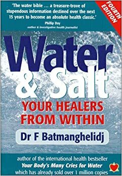 Water And Salt: Your Healers From Within by Fereydoon Batmanghelidj