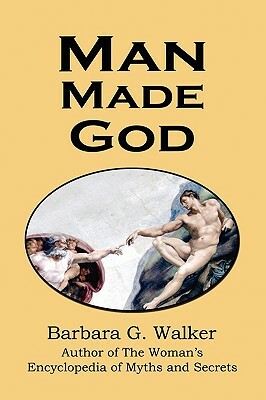 Man Made God: A Collection of Essays by Barbara G. Walker