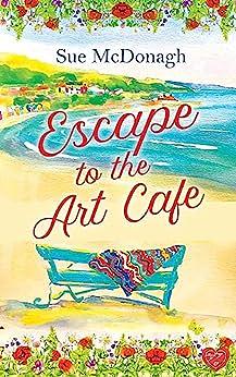 Escape to the Art Cafe by Sue McDonagh