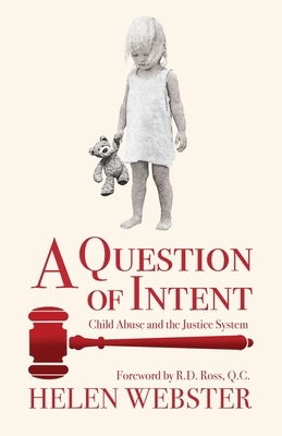 A Question of Intent: Child Abuse and the Justice System by Helen Webster