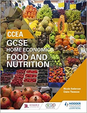 CCEA GCSE Home Economics: Food and Nutrition by Nicola Anderson, Claire Thomson