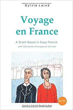 Voyage en France, a Short Novel in Easy French: With Glossaries throughout the Text by Sylvie Lainé