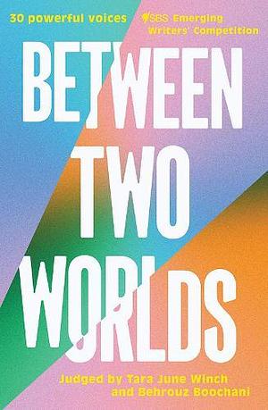 Between Two Worlds by SBS Emerging Writers' Competition