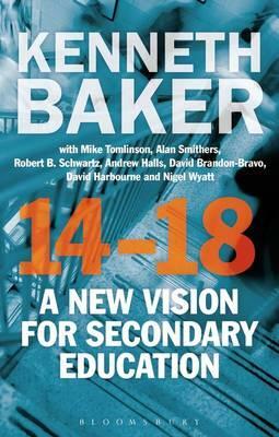 14-18 - A New Vision for Secondary Education by Kenneth Baker, Kenneth Baker