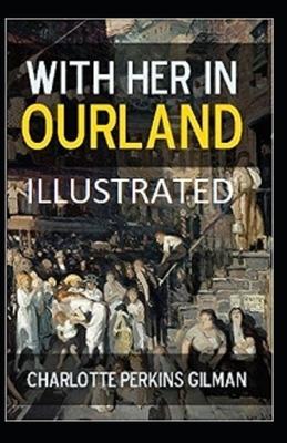 With Her in Ourland Illustrated by Charlotte Perkins Gilman