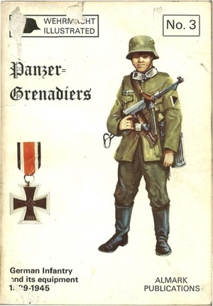 Panzer=Grenadiers, German Infantry, 1939-45 (Wehrmacht Illustrated No. 3) by Peter Chamberlain, Chris Ellis