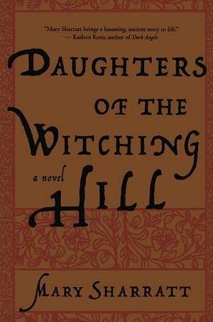 Daughters of the Witching Hill by Mary Sharratt by Mary Sharratt, Mary Sharratt