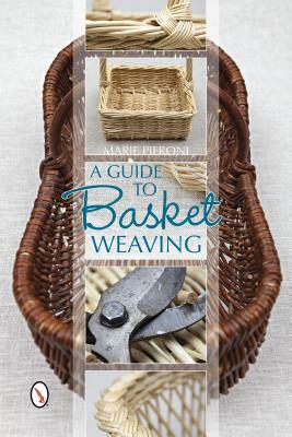 A Guide to Basket Weaving by Marie Pieroni