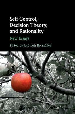 Self-Control, Decision Theory, and Rationality by José Luis Bermúdez
