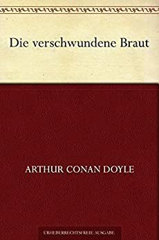 Die verschwundene Braut by Arthur Conan Doyle
