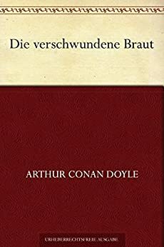 Die verschwundene Braut by Arthur Conan Doyle