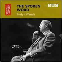 Evelyn Waugh: The Spoken Word by Evelyn Waugh