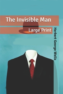 The Invisible Man: Large Print by H.G. Wells