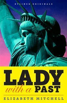 Lady with a Past: A Petulant French Sculptor, His Quest for Immortality, and the Real Story of the Statue of Liberty (Kindle Single) by Elizabeth Mitchell