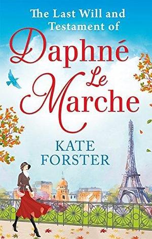 The Last Will And Testament Of Daphne Le Marche by Kate Forster, Kate Forster