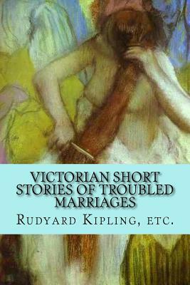 Victorian Short Stories of Troubled Marriages by Arthur Morrison, Ella D'Arcy, Arthur Conan Doyle
