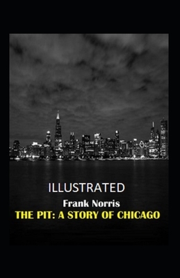 The Pit: A Story of Chicago Illustrated by Frank Norris