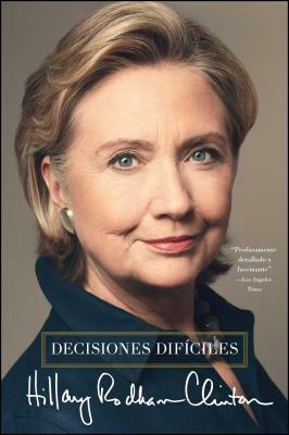 Decisiones Difíciles by Hillary Rodham Clinton