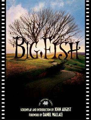 Big Fish: The Shooting Script by Daniel Wallace, John August