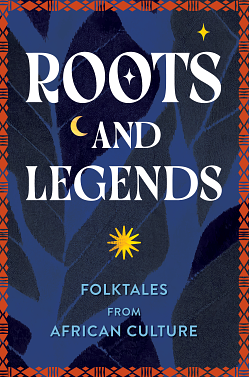 Roots and Legends: Folktales from African Culture by Editors of Wellfleet Press