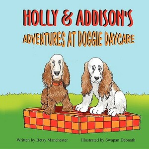 Holly & Addison's Adventures at Doggie Daycare by Betsy Manchester