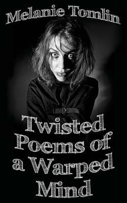 Twisted Poems of a Warped Mind by Melanie Tomlin