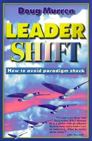 Leader Shift: How to Avoid Paradigm Shock by Doug Murren