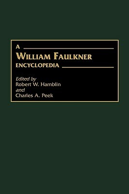 A William Faulkner Encyclopedia by Charles Peek, Robert W. Hamblin