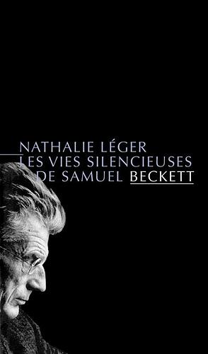 Les Vies Silencieuses De Samuel Beckett by Nathalie Léger