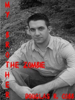 My Brother the Zombie (The Zombie Revolution: Book One) by Douglas R. Cobb