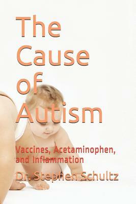 The Cause of Autism: Vaccines, Acetaminophen, and Inflammation by Schultz