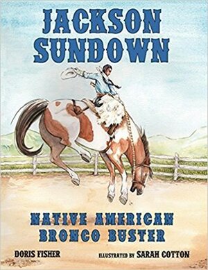 Jackson Sundown: Native American Bronco Buster by Doris Fisher, Sarah Cotton