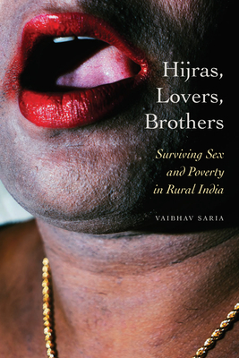 Hijras, Lovers, Brothers: Surviving Sex and Poverty in Rural India by Vaibhav Saria