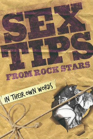 Sex Tips from Rock Stars: In Their Own Words by Paul Miles