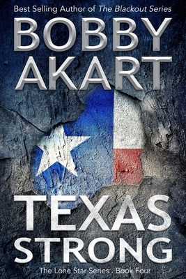 Texas Strong: Post Apocalyptic EMP Survival Fiction by Bobby Akart