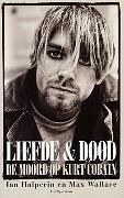 Liefde &amp; dood: de moord op Kurt Cobain by Ian Halperin, Max Wallace