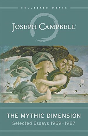 The Mythic Dimension: Selected Essays 1959-87 by Joseph Campbell, Antony Van Couvering