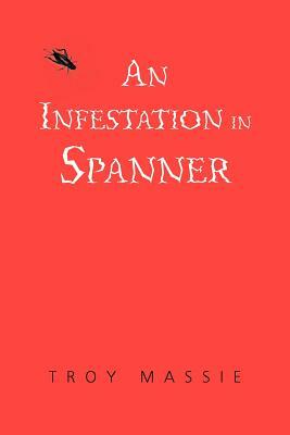 An Infestation in Spanner by Troy Massie