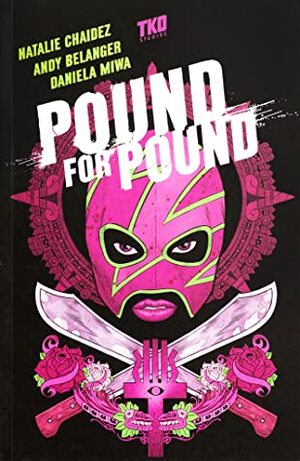 Pound for Pound by Daniela Miwa, Natalie Chaidez, Serge LaPointe, Andy Belanger