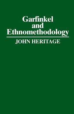 Garfinkel and Ethnomethodology by John Heritage, Harold Garfinkel