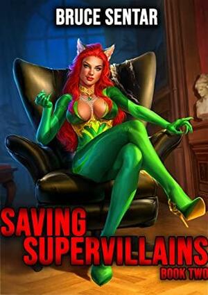 Saving Supervillains: Book Two by Bruce Sentar