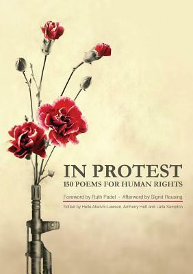 In Protest: 150 Poems for Human Rights by Laila Sumpton, Helle Abelvik-Lawson, Anthony Hett, Ruth Padel, Sigrid Rausing
