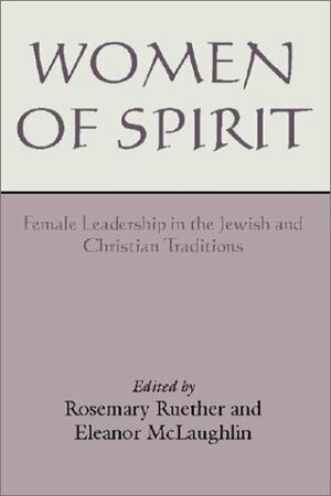 Women of Spirit: Female Leadership in the Jewish and Christian Traditions by Rosemary Radford Ruether
